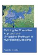 Refining the Committee Approach and Uncertainty Prediction in Hydrological Modelling di Nagendra (UNESCO-IHE Institute for Water Education Kayastha edito da Taylor & Francis Ltd