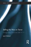 Selling the War on Terror: Foreign Policy Discourses After 9/11 di Jack Holland edito da ROUTLEDGE