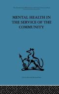 Mental Health in the Service of the Community: Volume Three of a Report of an International and Interprofessional Study  edito da ROUTLEDGE