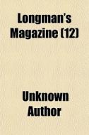 Longman's Magazine (volume 12) di Unknown Author, Charles James Longman edito da General Books Llc