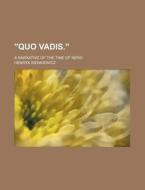Quo Vadis. ; A Narrative Of The Time Of di Henryk Sienkiewicz edito da Rarebooksclub.com
