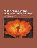 Forge-practice And Heat Treatment Of Steel di John Lord Bacon edito da General Books Llc