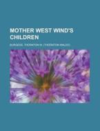 Mother West Wind's Children di Thornton W. Burgess edito da Books LLC, Reference Series