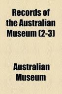 Records Of The Australian Museum 2-3 di Australian Museum edito da General Books