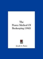 The Pearce Method of Beekeeping (1910) di Joseph A. Pearce edito da Kessinger Publishing