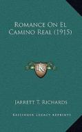 Romance on El Camino Real (1915) di Jarrett T. Richards edito da Kessinger Publishing