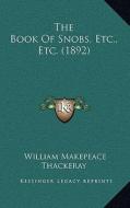 The Book of Snobs, Etc., Etc. (1892) di William Makepeace Thackeray edito da Kessinger Publishing