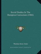 Social Studies in the Hampton Curriculum (1906) di Thomas Jesse Jones edito da Kessinger Publishing