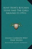 Aunt Hopeacentsa -A Centss Kitchen Stove and the Girls Around It (1911) di Lillian Clarkson West, Dixie Selden edito da Kessinger Publishing