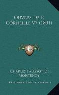 Ouvres de P. Corneille V7 (1801) di Charles Palissot De Montenoy edito da Kessinger Publishing