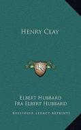 Henry Clay di Elbert Hubbard edito da Kessinger Publishing