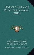 Notice Sur La Vie de M. Frayssinous (1842) di Mathieu Richard Auguste Henrion edito da Kessinger Publishing