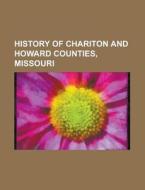 History of Chariton and Howard Counties, Missouri di Anonymous edito da Rarebooksclub.com