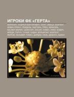 Igroki Fk Gerta : Voronin, Andryei Vik di Istochnik Wikipedia edito da Books LLC, Wiki Series