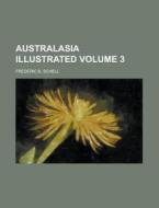 Australasia Illustrated Volume 3 di Frederic B. Schell edito da Rarebooksclub.com