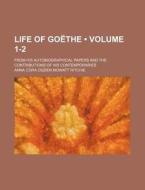 Life Of Goethe (volume 1-2); From His Autobiographical Papers And The Contributions Of His Contemporaries di Anna Cora Ogden Mowatt Ritchie edito da General Books Llc