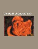Current Economic Pro di Books Group edito da General Books Llc