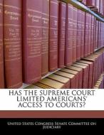 Has The Supreme Court Limited Americans\' Access To Courts? edito da Bibliogov