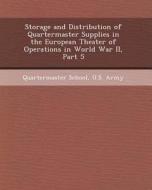Storage and Distribution of Quartermaster Supplies in the European Theater of Operations in World War II, Part 5 di Rebecca Clare Guza edito da Bibliogov