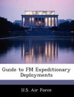 Guide To Fm Expeditionary Deployments edito da Bibliogov