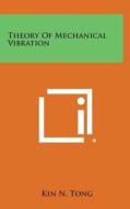 Theory of Mechanical Vibration di Kin N. Tong edito da Literary Licensing, LLC