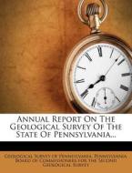Annual Report On The Geological Survey Of The State Of Pennsylvania... edito da Nabu Press