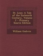 St. Leon: A Tale of the Sixteenth Century, Volume 2 di William Godwin edito da Nabu Press