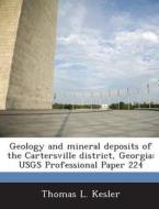 Geology And Mineral Deposits Of The Cartersville District, Georgia di Thomas L Kesler edito da Bibliogov