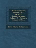 Hahnemannisme; Journal de La Medecine Homoeopathique, Volume 2 di Paris Hopital Hahnemann edito da Nabu Press