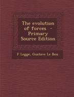 The Evolution of Forces di F. Legge, Gustave Le Bon edito da Nabu Press