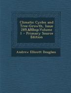 Climatic Cycles and Tree-Growth, Issue 289, Volume 1 - Primary Source Edition di Andrew Ellicott Douglass edito da Nabu Press