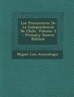 Los Precursores de La Independencia de Chile, Volume 3 - Primary Source Edition di Miguel Luis Amunategui edito da Nabu Press