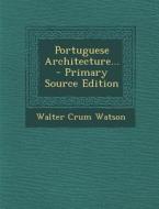 Portuguese Architecture... di Walter Crum Watson edito da Nabu Press
