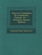 Oeuvres Completes de Condorcet, Volume 12... di Levrault edito da Nabu Press