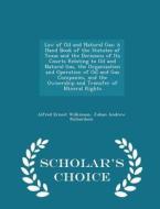 Law Of Oil And Natural Gas di Alfred Ernest Wilkinson, Julian Andrew Richardson edito da Scholar's Choice