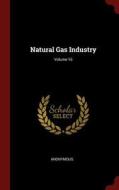 Natural Gas Industry; Volume 16 di Anonymous edito da CHIZINE PUBN