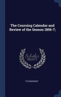 The Coursing Calendar and Review of the Season 1856-7; di Stonehenge edito da CHIZINE PUBN
