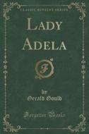 Lady Adela (classic Reprint) di Gerald Gould edito da Forgotten Books