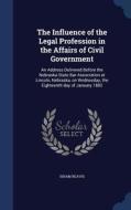 The Influence Of The Legal Profession In The Affairs Of Civil Government di Isham Reavis edito da Sagwan Press