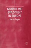 Growth and Employment in Europe di Martin Zagler edito da Palgrave Macmillan