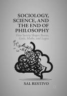 Sociology, Science, and the End of Philosophy di Sal Restivo edito da Palgrave Macmillan UK