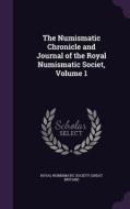 The Numismatic Chronicle And Journal Of The Royal Numismatic Societ, Volume 1 edito da Palala Press