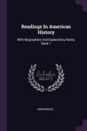 Readings in American History: With Biographies and Explanatory Notes, Book 1 di Anonymous edito da CHIZINE PUBN