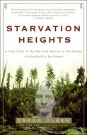 Starvation Heights: A True Story of Murder and Malice in the Woods of the Pacific Northwest di Gregg Olsen edito da THREE RIVERS PR