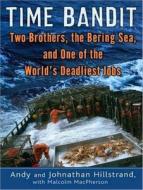 Time Bandit: Two Brothers, the Bering Sea, and One of the World's Deadliest Jobs di Andy Hillstrand, Johnathan Hillstrand, Malcolm MacPherson edito da Tantor Audio