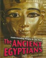 The Ancient Egyptians di Rosemary Rees edito da Heinemann Library