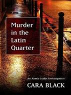 Murder in the Latin Quarter di Cara Black edito da Thorndike Press