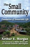 The Small Community di Arthur E. Morgan edito da Routledge