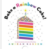 Bake A Rainbow Cake! di Amirah Kassem edito da Abrams