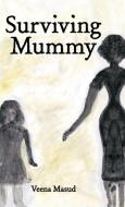 Surviving Mummy di Veena Masud edito da AUTHORHOUSE